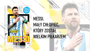 Messi. Mały chłopiec, kt&oacute;ry został wielkim piłkarzem