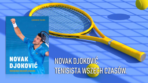 Novak Djoković. Tenisista wszech czas&oacute;w.