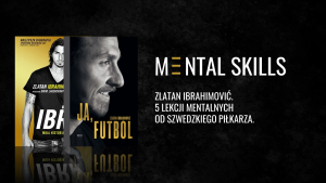 5 lekcji mentalnych od szwedzkiego piłkarza Zlatana Ibrahimovića